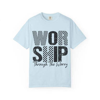 Worship Through The Worry T-Shirt